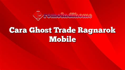 ghost trade ragnarok mobile|ghost trade .